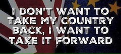 I don't want to take my country back, I want to take it forward